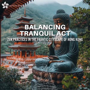 Balancing Tranquil Act: Zen Practices in the Frantic Cityscape of Hong Kong - Relaxation, Meditation, Yoga Music