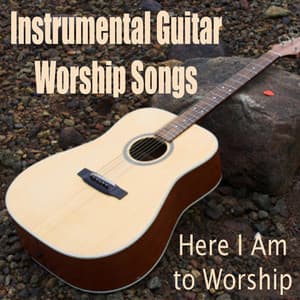 Instrumental Guitar Worship Songs - Here I Am to Worship - Christian Hymns Players