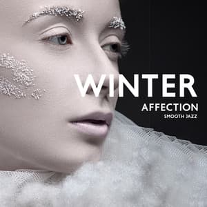 Winter Affection: Amazing Smooth Jazz Music for Relaxation, Positive Vibes Collection - Instrumental Music Ensemble
