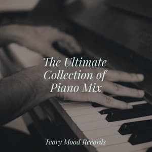 The Ultimate Collection of Piano Mix - Ivory Mood