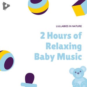 2 Hours of Relaxing Baby Music - Lullabies In Nature