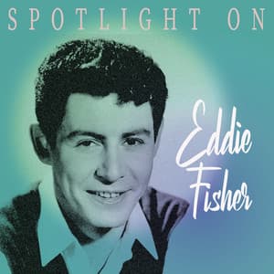 Spotlight on Eddie Fisher - Eddie Fisher
