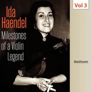 Milestones of a Violin Legend: Ida Haendel, Vol. 3 - Ludwig van Beethoven