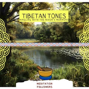 Tibetan Tones Mingling with the River's Murmurs - Meditation Followers