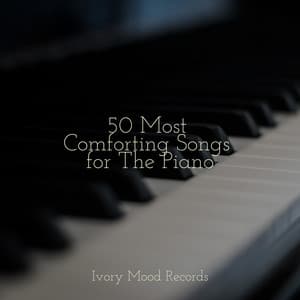 50 Most Comforting Songs for The Piano - Ivory Mood
