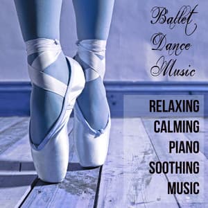 Ballet Dance Music - Relaxing Piano Calming Soothing Music for Sleep Meditation Time and Classical Ballet - Piano Bar