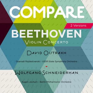 Beethoven: Violin Concerto, David Oistrakh vs. Wolfgang Schneiderhan - Ludwig van Beethoven