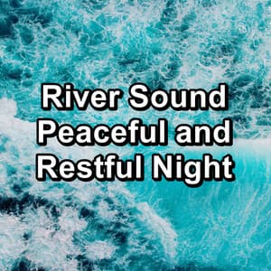 River Sound Peaceful and Restful Night - Sleeping Music