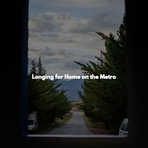 Longing for Home on the Metro - Música para Cafeterías