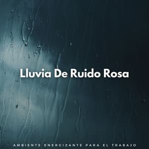 Lluvia De Ruido Rosa: Ambiente Energizante Para El Trabajo - Eliminar