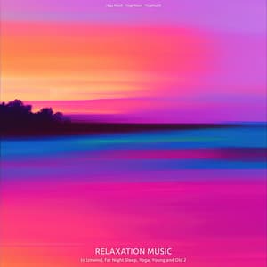 Relaxation Music to Unwind, for Night Sleep, Yoga, Young and Old 2 - Yoga Musik