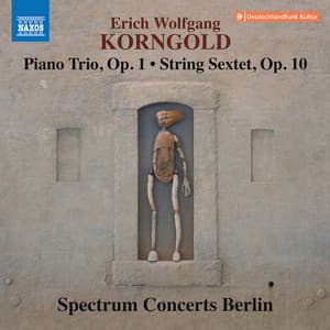 Korngold: Piano Trio, Op. 1 & String Sextet, Op. 10 - Erich Wolfgang Korngold