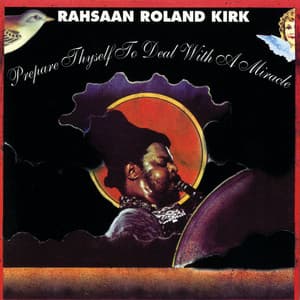 Prepare Thyself To Deal With A Miracle - Rahsaan Roland Kirk