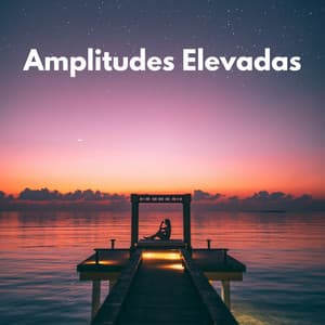 Amplitudes Elevadas - Descansar Musica