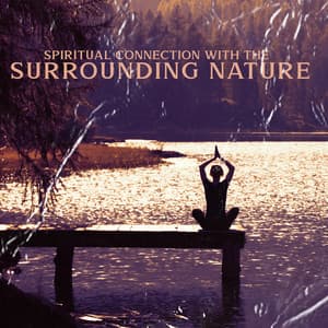 Spiritual Connection with the Surrounding Nature: Meditation Outside, Tranquility & Relaxation - Natural Soothing Melodies