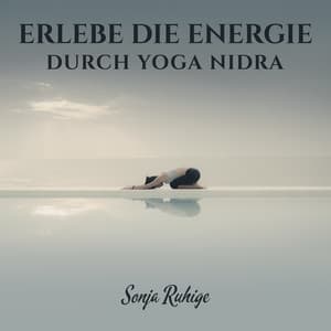 Erlebe die Energie durch Yoga Nidra - Sonja Ruhige