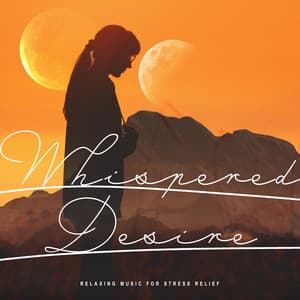 Whispered Desire - Relaxing Music for Stress Relief