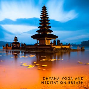 Dhyana Yoga and Meditation Breath: Sacred Ground, Concentration and Reflection, Holistic Healing - Relax Yoga Music Meditation