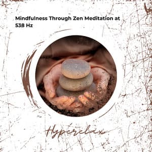 Mindfulness Through Zen Meditation at 538 Hz - Hyperelax