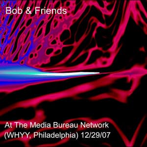Bob & Friends at The Media Bureau Network 12/29/07 - Robert Musso