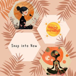 Snap into Now - Micromindfull