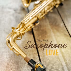 Saxophone Love - Gary Flock