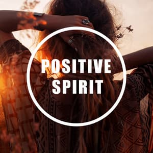 Positive Spirit: Calm Relaxing Music for Harmony and Positive Thinking - Human Mind Universe
