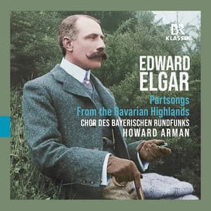 Elgar: From the Bavarian Highlands, Op. 27 & Partsongs - Edward Elgar