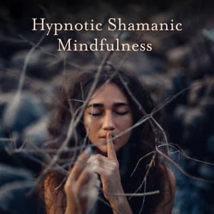 Hypnotic Shamanic Mindfulness: Deep Trance Meditation, Shamanic Music, Spiritual Fire Sounds - Hypnosis Nature Sounds Universe