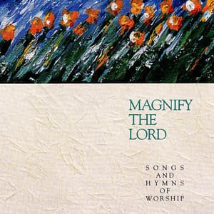 Magnify the Lord: Songs and Hymns of Worship - Integrity Worship Singers
