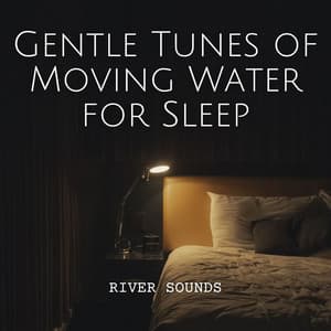 River Sounds: Gentle Tunes of Moving Water for Sleep - River Sound for Sleep
