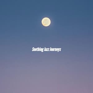 Soothing Jazz Journeys - Instrumental Jazz Musica Ambiental