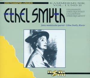 Smyth: Kammermusic, Vol. 1 & 2 - Ethel Smyth