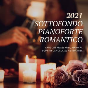 2021 sottofondo pianoforte romantico: Canzoni rilassanti, piano al lume di candela al ristorante - Pianoforte Romantico