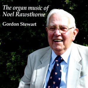 The Organ Music of Noel Rawsthorne - Noel Rawsthorne