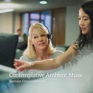 Contemplative Ambient Music: Retrain Concentration - Productive Concentration