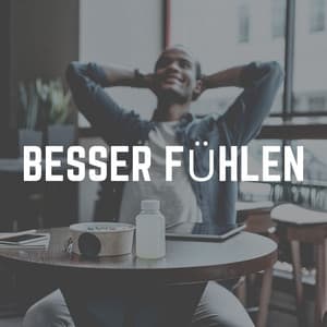 Besser Fühlen - Ruhige Entspannende Atmosphäre