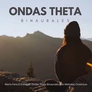 Retiro Para El Enfoque: Ondas Theta Binaurales Con Melodías Oceánicas - Enfoque de ritmos binaurales
