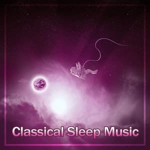 Classical Sleep Music – Songs to Sleep and Rest, Melodies to Pillow, Relaxation Bedtime - Classical Sleep Music
