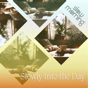 Slowly Into the Day - Slow Morning