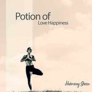 Potion of Love Happiness: Relaxing Zen in Life - Harmony Green