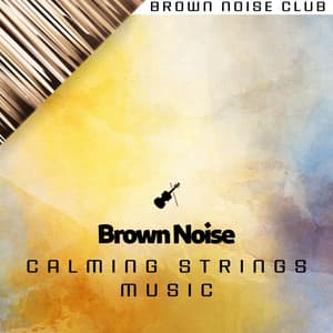 Brown Noise for Sleep and Relaxation, Calming Strings Music - Brown Noise Club