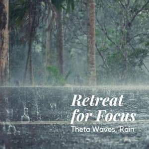 Retreat for Focus: Theta Waves, Rain - Focus Chamber