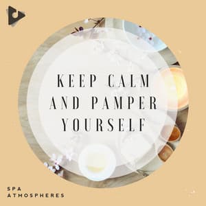 Keep Calm and Pamper Yourself - Spa Atmospheres