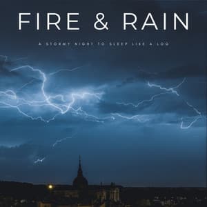 Fire & Rain: A Stormy Night To Sleep Like A Log - Sleeping Music