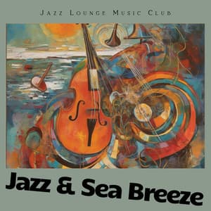 Jazz & Sea Breeze: Relaxing Oceanfront Melodies - Jazz Lounge Music Club