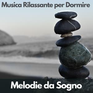Melodie da Sogno - Musica Rilassante per Dormire
