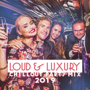 Loud & Luxury Chillout Party Mix 2019 – Compilation of Best Electronic Chill Out Slow Music for Pool Party, Beach Party or Elegant Dance Party in the Mansion, Relaxing Sexy Vibes, Chilled Paradise Lounge - Chill Out 2016