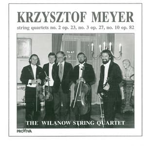 Krzysztof Meyer - String Quartets No. 2, Op. 23, No. 3, Op. 27 & No. 10, Op. 82 - Krzysztof Meyer