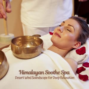 Himalayan Soothe Spa: Desert Wind Soundscape for Deep Relaxation - Wonderful Escape